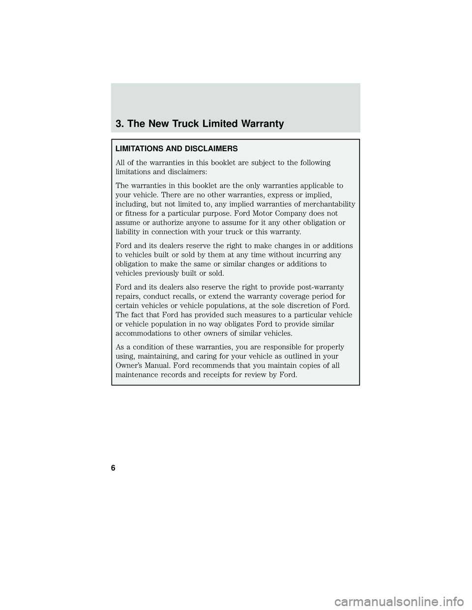FORD F-650/750 2018 Warranty Guide 3. The New Truck Limited Warranty
LIMITATIONS AND DISCLAIMERSAll of the warranties in this booklet are subject to the following
limitations and disclaimers:
The warranties in this booklet are the only FORD F-650/750 2018 Warranty Guide 3. The New Truck Limited Warranty
LIMITATIONS AND DISCLAIMERSAll of the warranties in this booklet are subject to the following
limitations and disclaimers:
The warranties in this booklet are the only