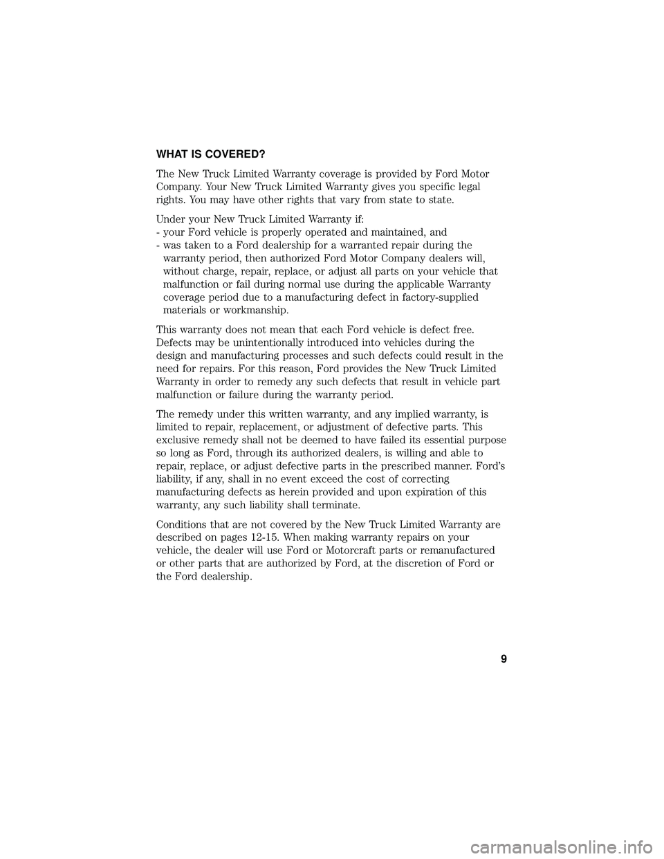 FORD F-650/750 2018 Warranty Guide WHAT IS COVERED?
The New Truck Limited Warranty coverage is provided by Ford Motor
Company. Your New Truck Limited Warranty gives you specific legal
rights. You may have other rights that vary from st FORD F-650/750 2018 Warranty Guide WHAT IS COVERED?
The New Truck Limited Warranty coverage is provided by Ford Motor
Company. Your New Truck Limited Warranty gives you specific legal
rights. You may have other rights that vary from st