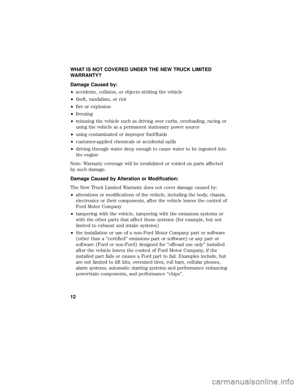 FORD F-650/750 2018 Warranty Guide WHAT IS NOT COVERED UNDER THE NEW TRUCK LIMITED
WARRANTY?
Damage Caused by:
•accidents, collision, or objects striking the vehicle
• theft, vandalism, or riot
• fire or explosion
• freezing
FORD F-650/750 2018 Warranty Guide WHAT IS NOT COVERED UNDER THE NEW TRUCK LIMITED
WARRANTY?
Damage Caused by:
•accidents, collision, or objects striking the vehicle
• theft, vandalism, or riot
• fire or explosion
• freezing