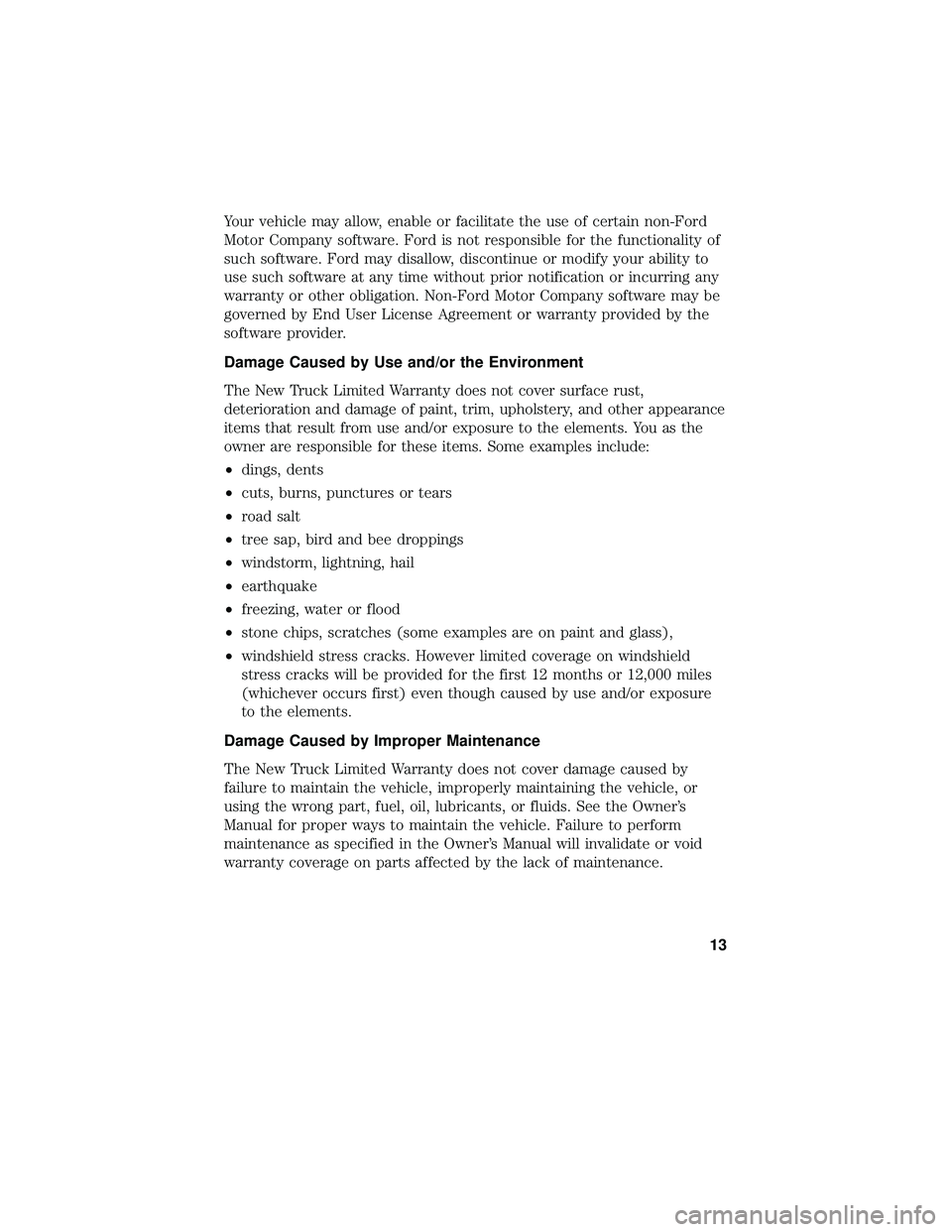 FORD F-650/750 2018 Warranty Guide Your vehicle may allow, enable or facilitate the use of certain non-Ford
Motor Company software. Ford is not responsible for the functionality of
such software. Ford may disallow, discontinue or modif FORD F-650/750 2018 Warranty Guide Your vehicle may allow, enable or facilitate the use of certain non-Ford
Motor Company software. Ford is not responsible for the functionality of
such software. Ford may disallow, discontinue or modif