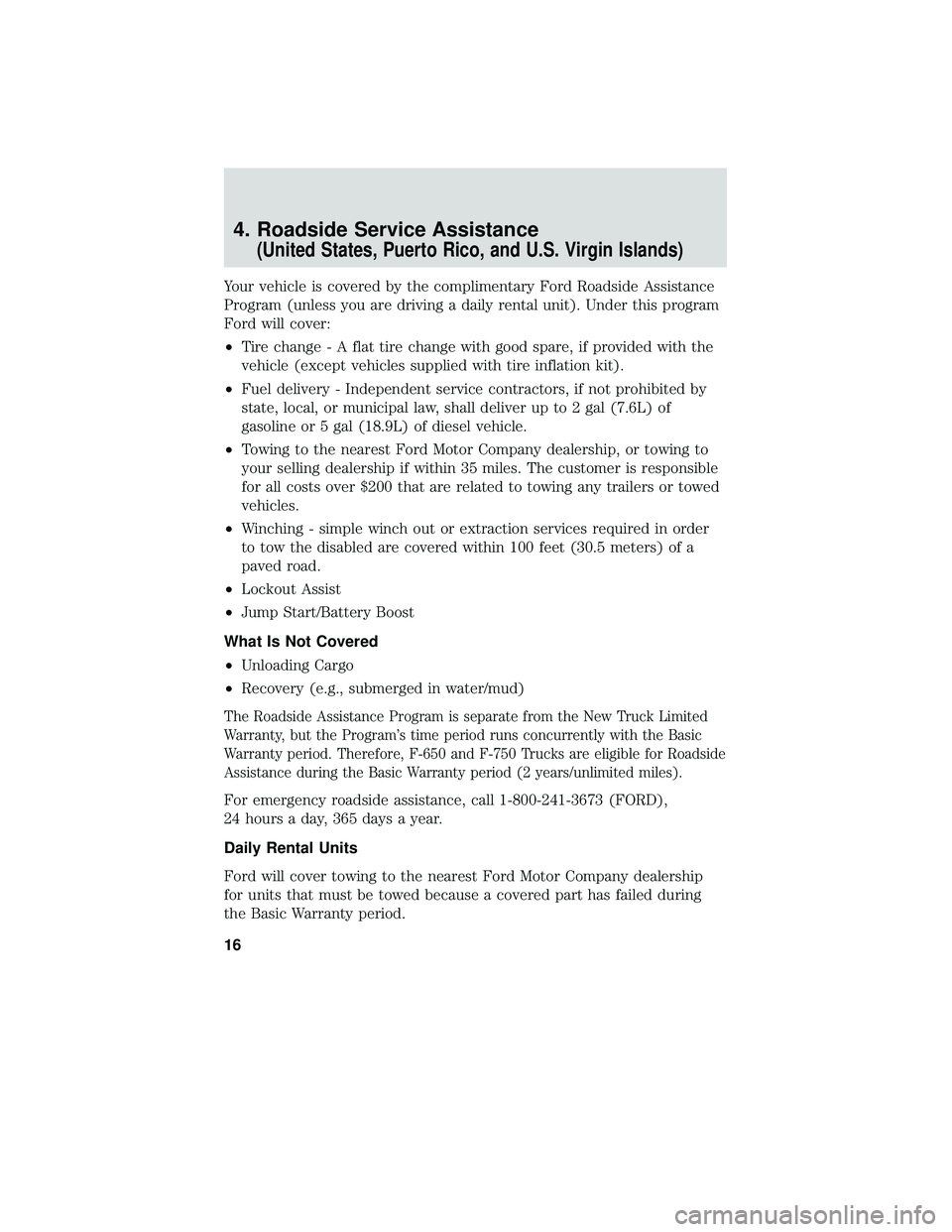 FORD F-650/750 2018 Warranty Guide 4. Roadside Service Assistance
(United States, Puerto Rico, and U.S. Virgin Islands)
Your vehicle is covered by the complimentary Ford Roadside Assistance
Program (unless you are driving a daily renta FORD F-650/750 2018 Warranty Guide 4. Roadside Service Assistance
(United States, Puerto Rico, and U.S. Virgin Islands)
Your vehicle is covered by the complimentary Ford Roadside Assistance
Program (unless you are driving a daily renta