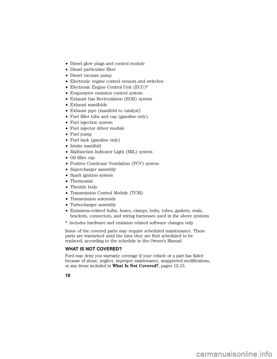 FORD F-650/750 2018  Warranty Guide •Diesel glow plugs and control module
• Diesel particulate filter
• Diesel vacuum pump
• Electronic engine control sensors and switches
• Electronic Engine Control Unit (ECU)*
• Evaporativ