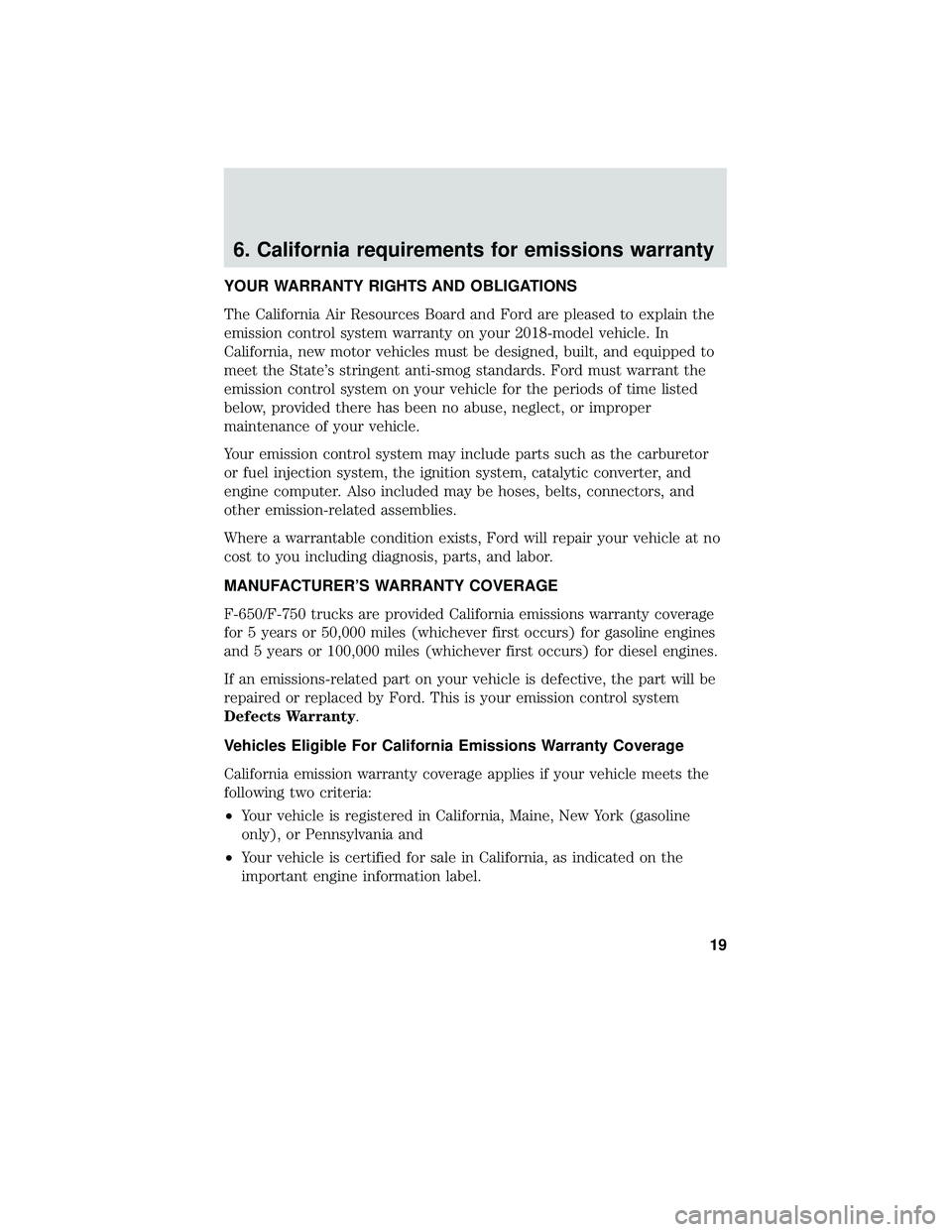 FORD F-650/750 2018 Warranty Guide 6. California requirements for emissions warranty
YOUR WARRANTY RIGHTS AND OBLIGATIONS
The California Air Resources Board and Ford are pleased to explain the
emission control system warranty on your 2 FORD F-650/750 2018 Warranty Guide 6. California requirements for emissions warranty
YOUR WARRANTY RIGHTS AND OBLIGATIONS
The California Air Resources Board and Ford are pleased to explain the
emission control system warranty on your 2