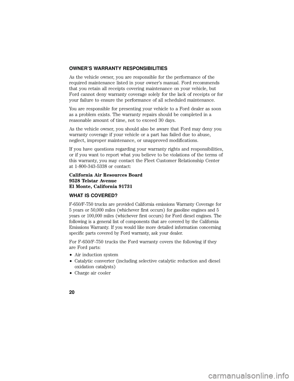 FORD F-650/750 2018 Warranty Guide OWNER’S WARRANTY RESPONSIBILITIES
As the vehicle owner, you are responsible for the performance of the
required maintenance listed in your owner’s manual. Ford recommends
that you retain all recei FORD F-650/750 2018 Warranty Guide OWNER’S WARRANTY RESPONSIBILITIES
As the vehicle owner, you are responsible for the performance of the
required maintenance listed in your owner’s manual. Ford recommends
that you retain all recei
