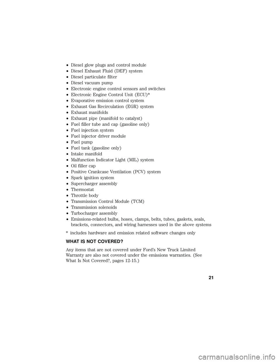 FORD F-650/750 2018  Warranty Guide •Diesel glow plugs and control module
• Diesel Exhaust Fluid (DEF) system
• Diesel particulate filter
• Diesel vacuum pump
• Electronic engine control sensors and switches
• Electronic Eng