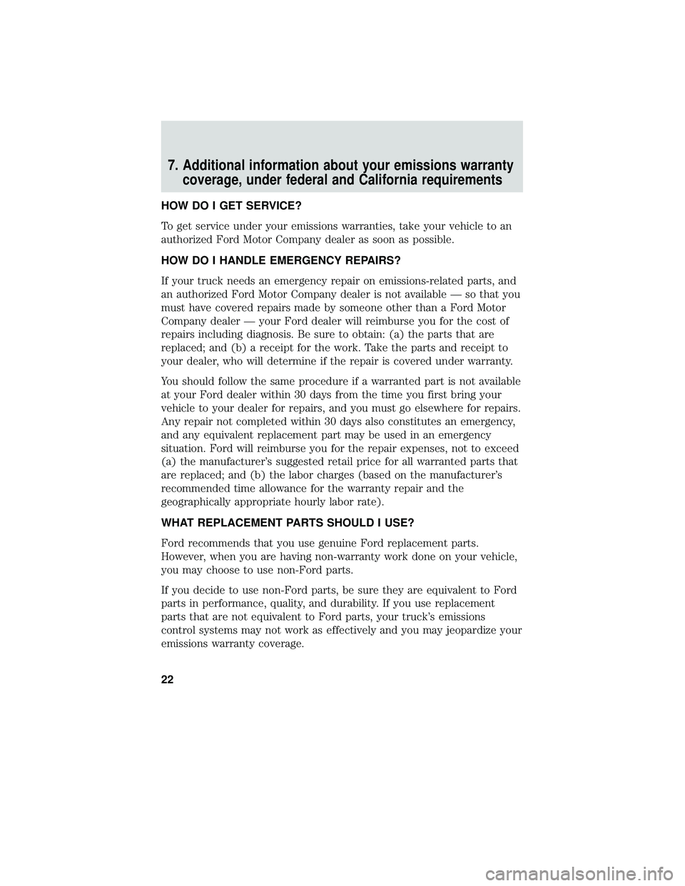 FORD F-650/750 2018 Warranty Guide 7. Additional information about your emissions warrantycoverage, under federal and California requirements
HOW DO I GET SERVICE?
To get service under your emissions warranties, take your vehicle to an FORD F-650/750 2018 Warranty Guide 7. Additional information about your emissions warrantycoverage, under federal and California requirements
HOW DO I GET SERVICE?
To get service under your emissions warranties, take your vehicle to an