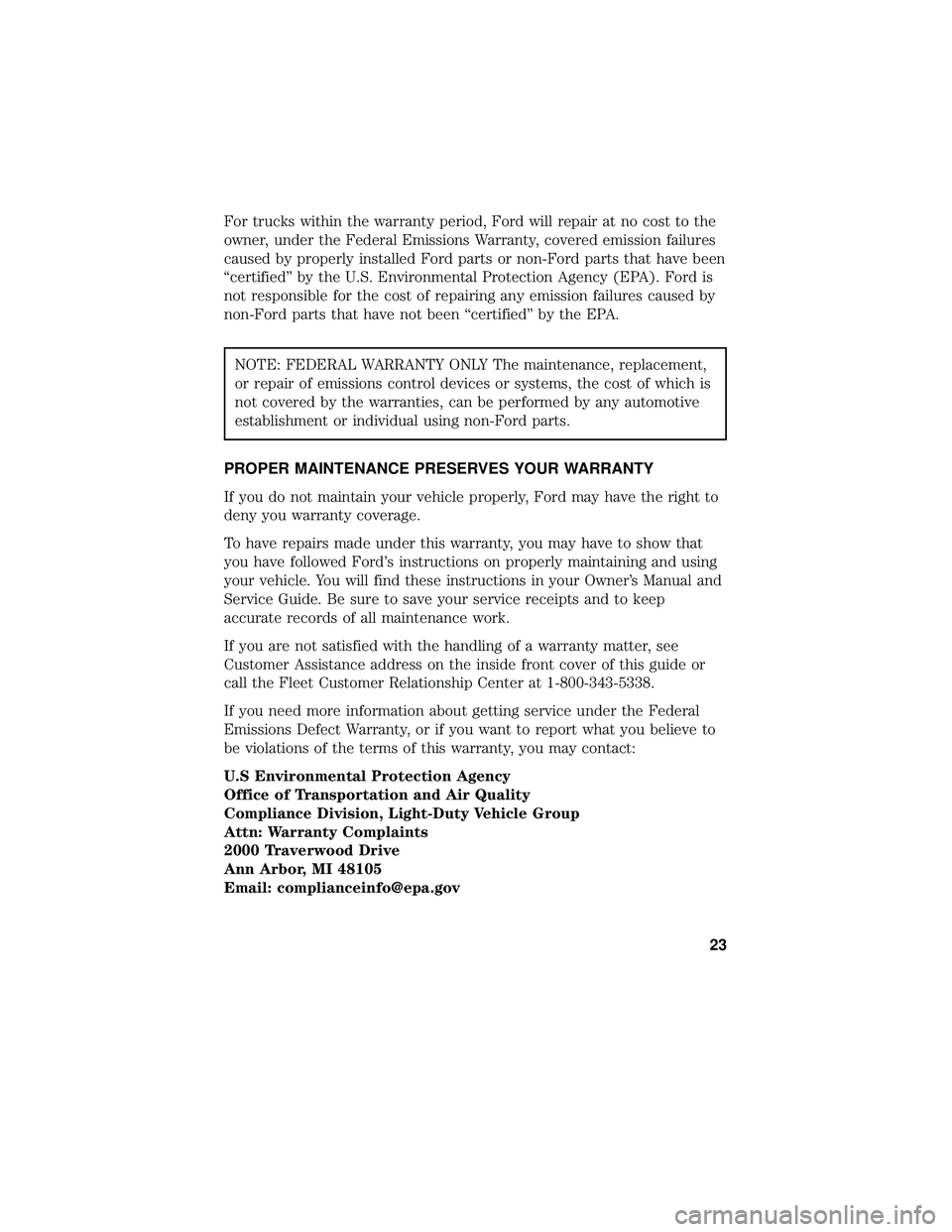 FORD F-650/750 2018 Warranty Guide For trucks within the warranty period, Ford will repair at no cost to the
owner, under the Federal Emissions Warranty, covered emission failures
caused by properly installed Ford parts or non-Ford par FORD F-650/750 2018 Warranty Guide For trucks within the warranty period, Ford will repair at no cost to the
owner, under the Federal Emissions Warranty, covered emission failures
caused by properly installed Ford parts or non-Ford par