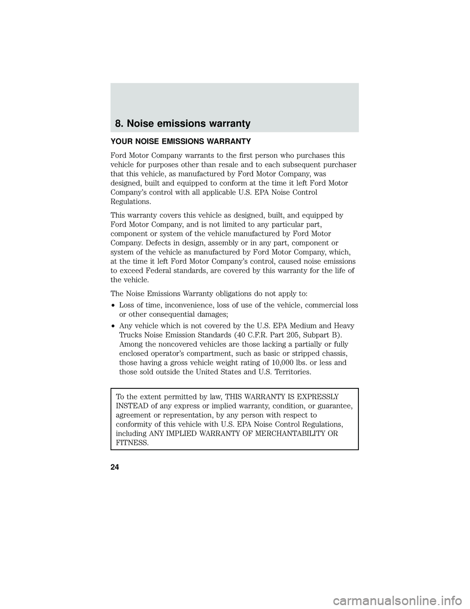 FORD F-650/750 2018 Warranty Guide 8. Noise emissions warranty
YOUR NOISE EMISSIONS WARRANTY
Ford Motor Company warrants to the first person who purchases this
vehicle for purposes other than resale and to each subsequent purchaser
tha FORD F-650/750 2018 Warranty Guide 8. Noise emissions warranty
YOUR NOISE EMISSIONS WARRANTY
Ford Motor Company warrants to the first person who purchases this
vehicle for purposes other than resale and to each subsequent purchaser
tha