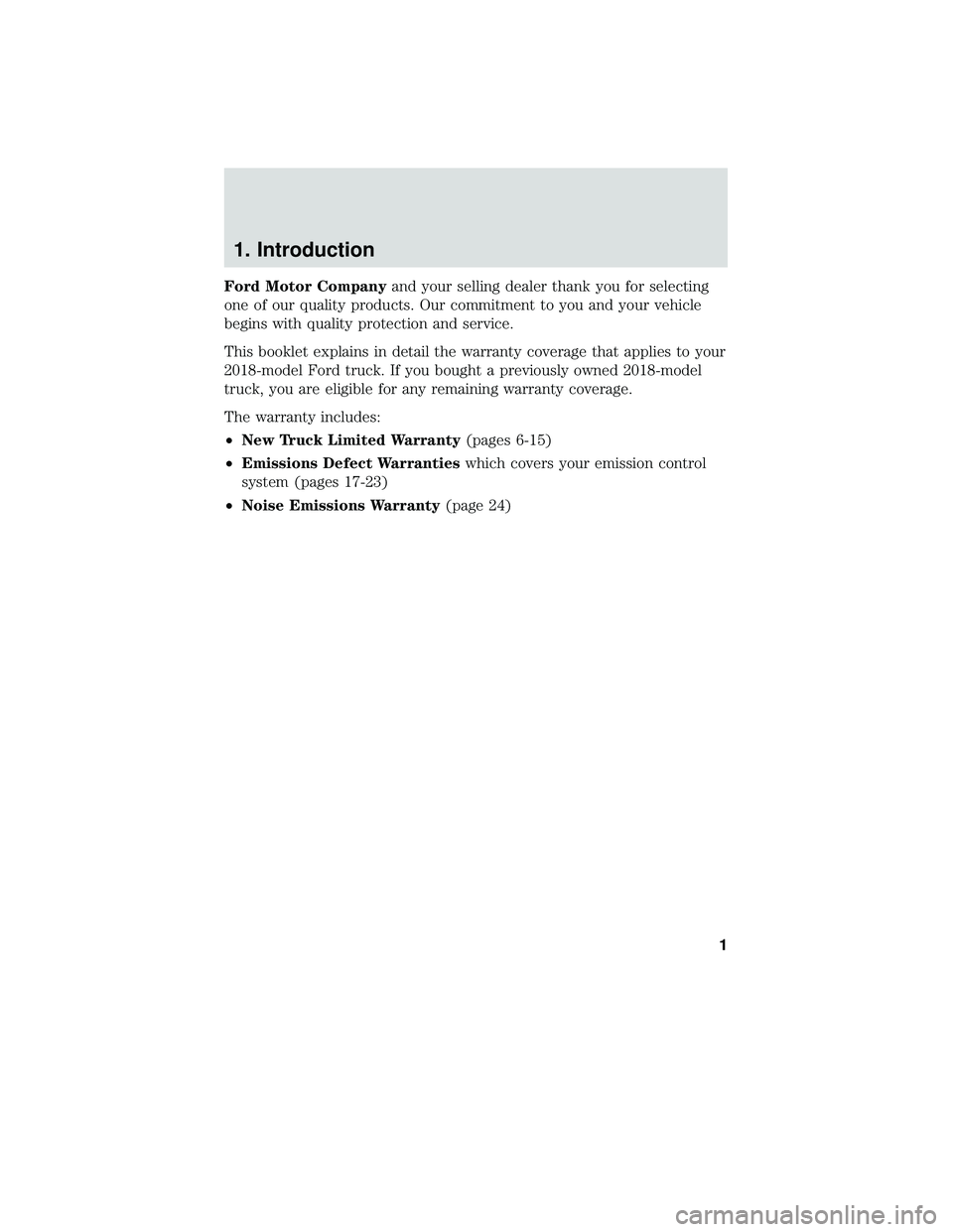 FORD F-650/750 2018 Warranty Guide 1. Introduction
Ford Motor Companyand your selling dealer thank you for selecting
one of our quality products. Our commitment to you and your vehicle
begins with quality protection and service.
This b FORD F-650/750 2018 Warranty Guide 1. Introduction
Ford Motor Companyand your selling dealer thank you for selecting
one of our quality products. Our commitment to you and your vehicle
begins with quality protection and service.
This b