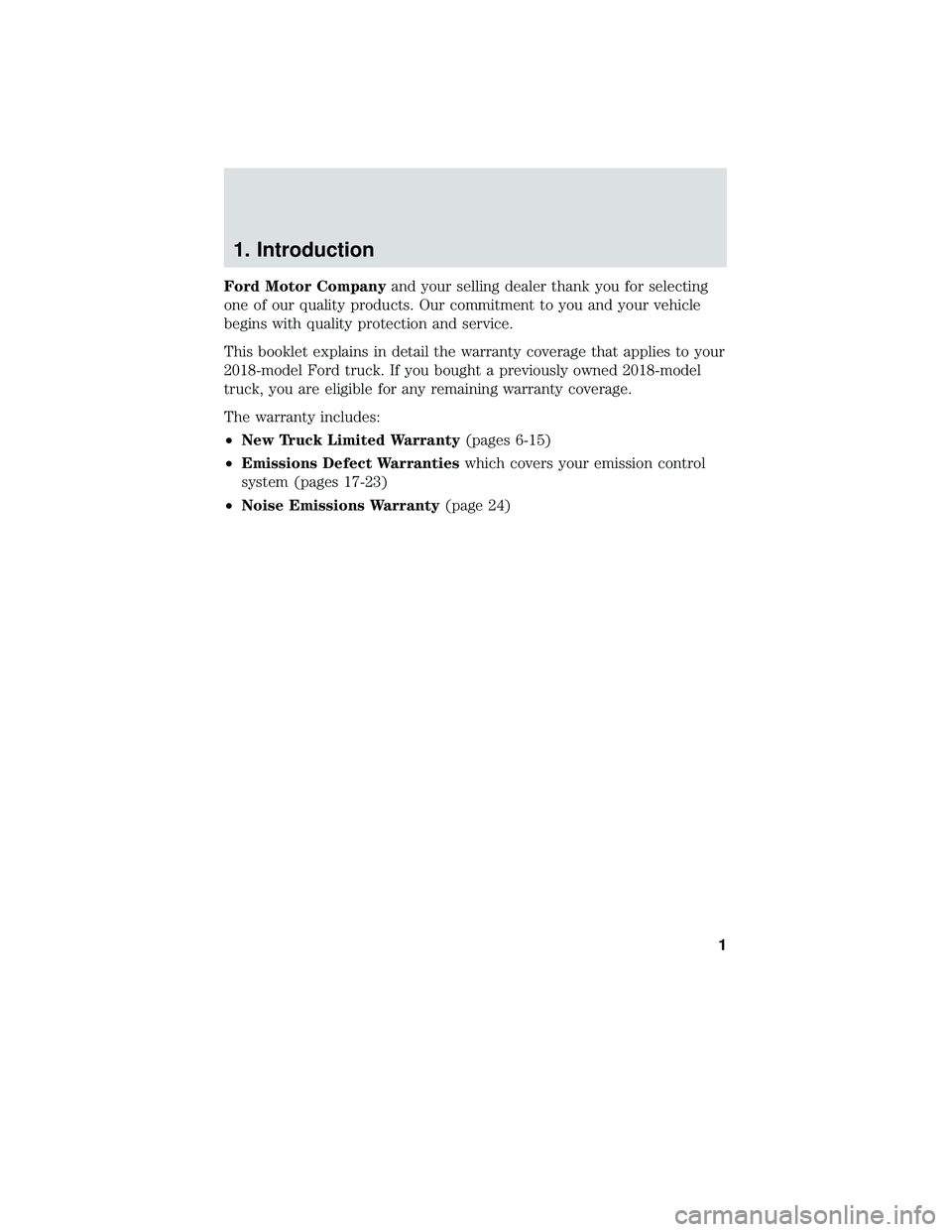 FORD F-650/750 2018  Warranty Guide 1. Introduction
Ford Motor Companyand your selling dealer thank you for selecting
one of our quality products. Our commitment to you and your vehicle
begins with quality protection and service.
This b