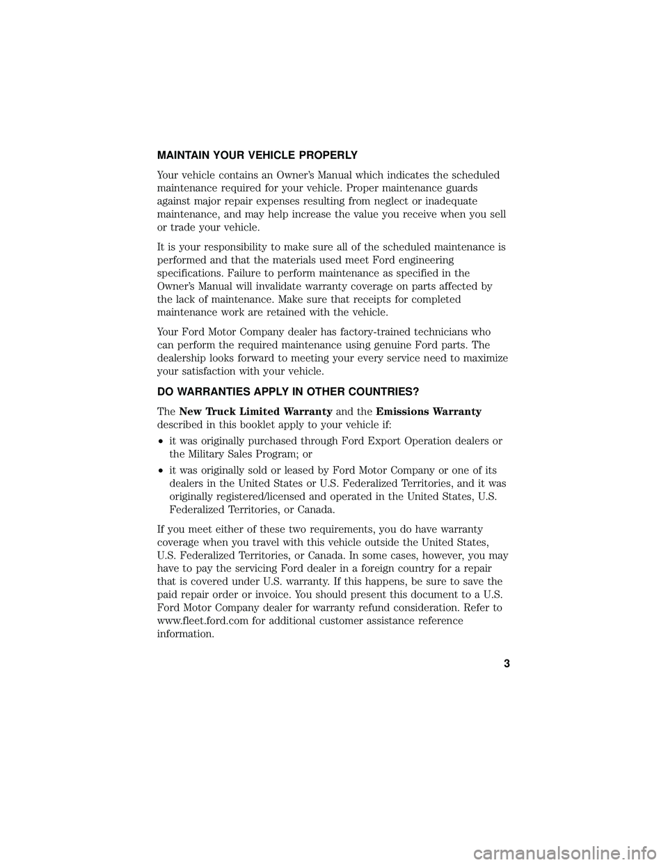 FORD F-650/750 2018 Warranty Guide MAINTAIN YOUR VEHICLE PROPERLY
Your vehicle contains an Owner’s Manual which indicates the scheduled
maintenance required for your vehicle. Proper maintenance guards
against major repair expenses re FORD F-650/750 2018 Warranty Guide MAINTAIN YOUR VEHICLE PROPERLY
Your vehicle contains an Owner’s Manual which indicates the scheduled
maintenance required for your vehicle. Proper maintenance guards
against major repair expenses re