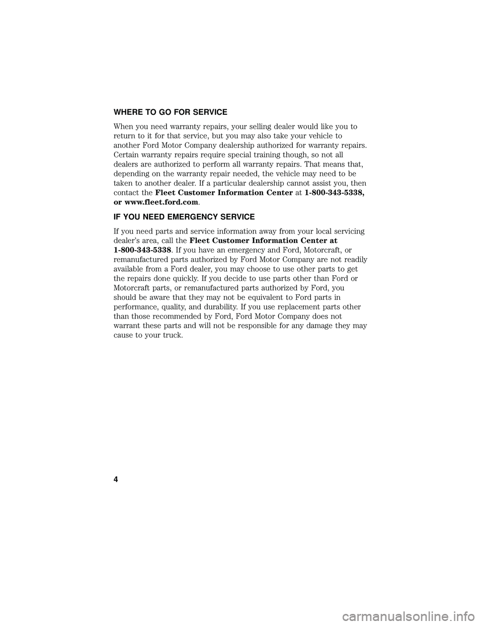 FORD F-650/750 2018 Warranty Guide WHERE TO GO FOR SERVICE
When you need warranty repairs, your selling dealer would like you to
return to it for that service, but you may also take your vehicle to
another Ford Motor Company dealership FORD F-650/750 2018 Warranty Guide WHERE TO GO FOR SERVICE
When you need warranty repairs, your selling dealer would like you to
return to it for that service, but you may also take your vehicle to
another Ford Motor Company dealership