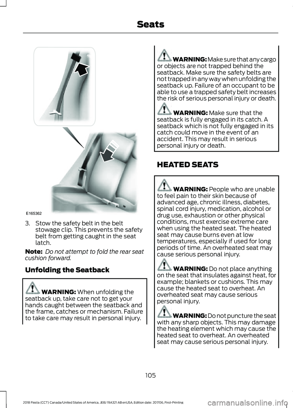FORD FIESTA 2018 Owners Manual 3. Stow the safety belt in the belt
stowage clip. This prevents the safety
belt from getting caught in the seat
latch.
Note: Do not attempt to fold the rear seat
cushion forward.
Unfolding the Seatba FORD FIESTA 2018 Owners Manual 3. Stow the safety belt in the belt
stowage clip. This prevents the safety
belt from getting caught in the seat
latch.
Note: Do not attempt to fold the rear seat
cushion forward.
Unfolding the Seatba