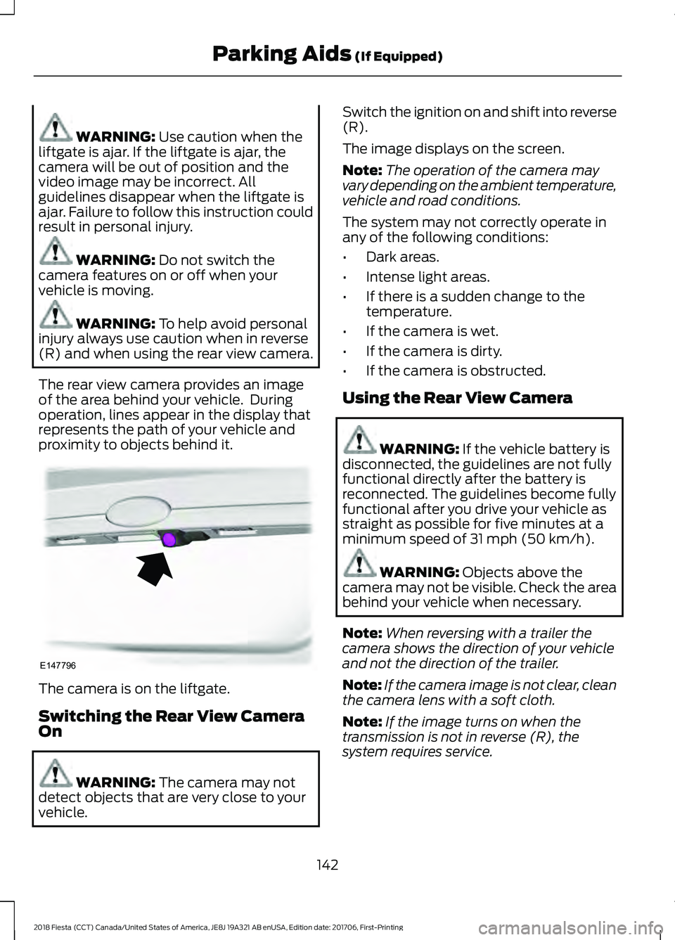 FORD FIESTA 2018 Owners Manual WARNING: Use caution when the
liftgate is ajar. If the liftgate is ajar, the
camera will be out of position and the
video image may be incorrect. All
guidelines disappear when the liftgate is
ajar. Fa FORD FIESTA 2018 Owners Manual WARNING: Use caution when the
liftgate is ajar. If the liftgate is ajar, the
camera will be out of position and the
video image may be incorrect. All
guidelines disappear when the liftgate is
ajar. Fa