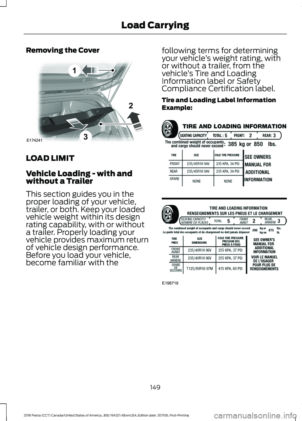 FORD FIESTA 2018 Owners Manual Removing the Cover
LOAD LIMIT
Vehicle Loading - with and
without a Trailer
This section guides you in the
proper loading of your vehicle,
trailer, or both. Keep your loaded
vehicle weight within its d FORD FIESTA 2018 Owners Manual Removing the Cover
LOAD LIMIT
Vehicle Loading - with and
without a Trailer
This section guides you in the
proper loading of your vehicle,
trailer, or both. Keep your loaded
vehicle weight within its d