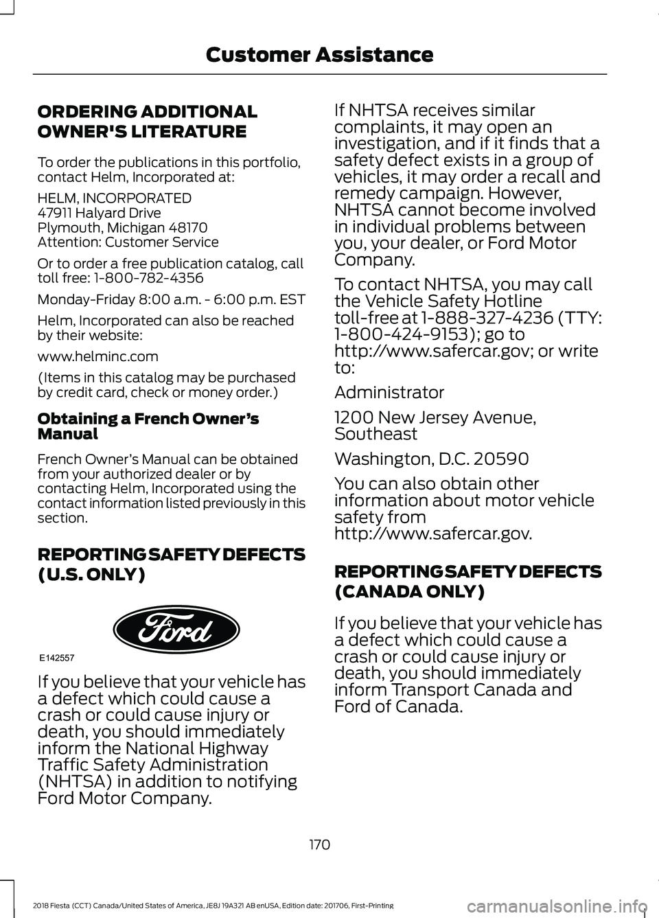 FORD FIESTA 2018 Owners Manual ORDERING ADDITIONAL
OWNER'S LITERATURE
To order the publications in this portfolio,
contact Helm, Incorporated at:
HELM, INCORPORATED
47911 Halyard Drive
Plymouth, Michigan 48170
Attention: Custom FORD FIESTA 2018 Owners Manual ORDERING ADDITIONAL
OWNER'S LITERATURE
To order the publications in this portfolio,
contact Helm, Incorporated at:
HELM, INCORPORATED
47911 Halyard Drive
Plymouth, Michigan 48170
Attention: Custom
