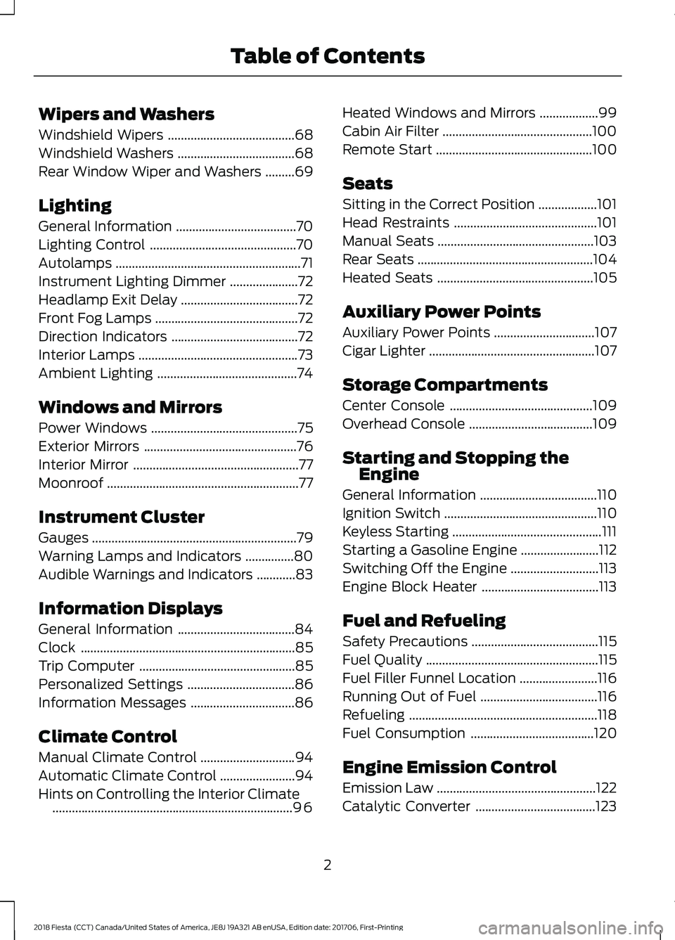 FORD FIESTA 2018  Owners Manual Wipers and Washers
Windshield Wipers
.......................................68
Windshield Washers ....................................
68
Rear Window Wiper and Washers .........
69
Lighting
General In