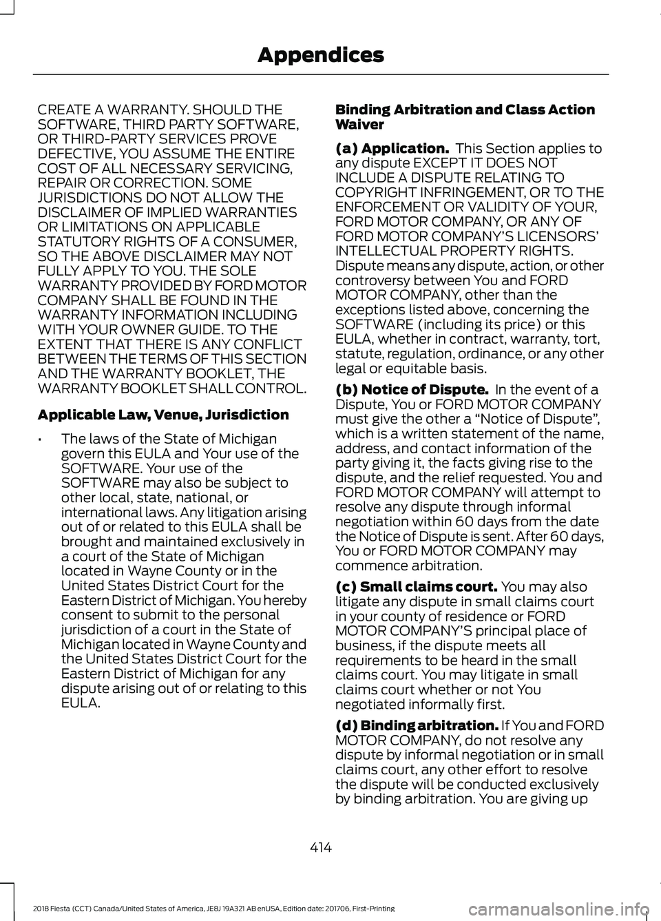 FORD FIESTA 2018  Owners Manual CREATE A WARRANTY. SHOULD THE
SOFTWARE, THIRD PARTY SOFTWARE,
OR THIRD-PARTY SERVICES PROVE
DEFECTIVE, YOU ASSUME THE ENTIRE
COST OF ALL NECESSARY SERVICING,
REPAIR OR CORRECTION. SOME
JURISDICTIONS D