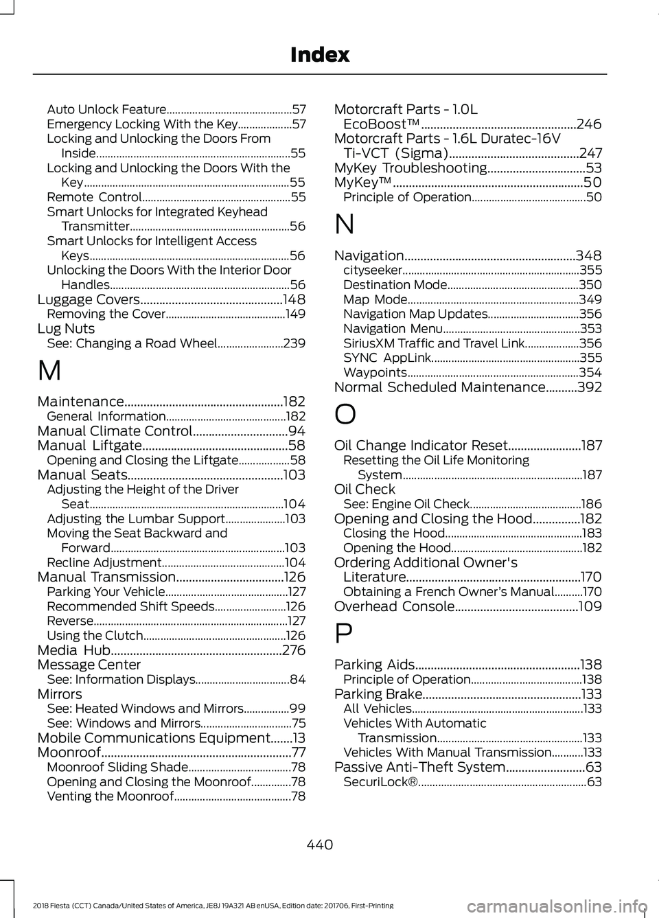 FORD FIESTA 2018  Owners Manual Auto Unlock Feature............................................
57
Emergency Locking With the Key................... 57
Locking and Unlocking the Doors From Inside.....................................