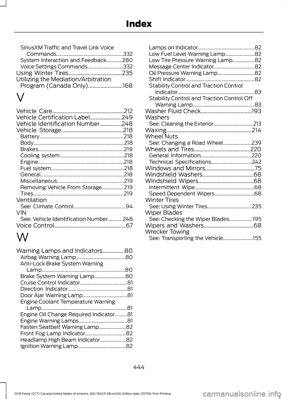 FORD FIESTA 2018 Owners Manual SiriusXM Traffic and Travel Link Voice
Commands...................................................... 332
System Interaction and Feedback.............280
Voice Settings Commands....................... FORD FIESTA 2018 Owners Manual SiriusXM Traffic and Travel Link Voice
Commands...................................................... 332
System Interaction and Feedback.............280
Voice Settings Commands.......................