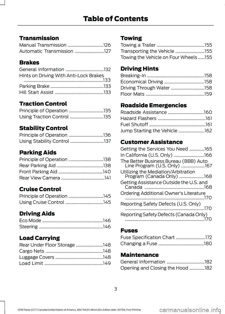 FORD FIESTA 2018 Owners Manual Transmission
Manual Transmission
.................................126
Automatic Transmission ...........................
127
Brakes
General Information ...................................
132
Hints on FORD FIESTA 2018 Owners Manual Transmission
Manual Transmission
.................................126
Automatic Transmission ...........................
127
Brakes
General Information ...................................
132
Hints on