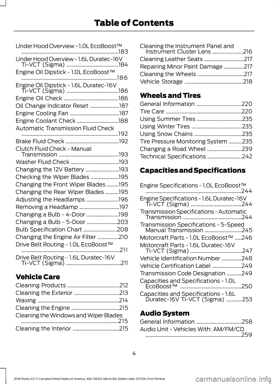 FORD FIESTA 2018  Owners Manual Under Hood Overview - 1.0L EcoBoost™
........................................................................\
.183
Under Hood Overview - 1.6L Duratec-16V Ti-VCT (Sigma) ............................