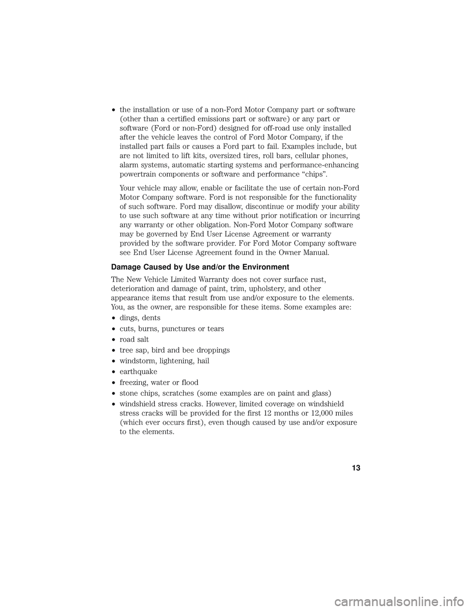 FORD FIESTA 2018 Warranty Guide •the installation or use of a non-Ford Motor Company part or software
(other than a certified emissions part or software) or any part or
software (Ford or non-Ford) designed for off-road use only in FORD FIESTA 2018 Warranty Guide •the installation or use of a non-Ford Motor Company part or software
(other than a certified emissions part or software) or any part or
software (Ford or non-Ford) designed for off-road use only in