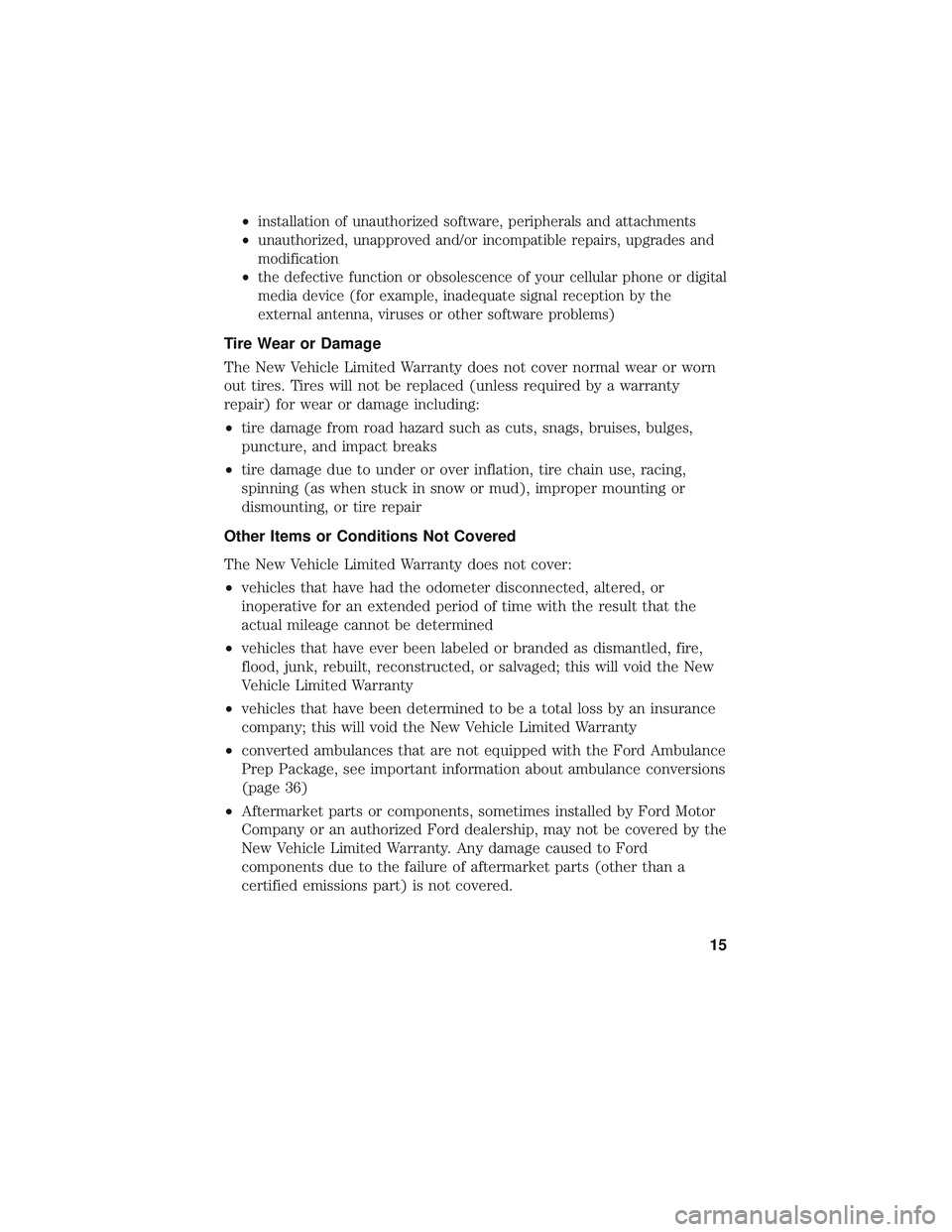 FORD FIESTA 2018 Warranty Guide •installation of unauthorized software, peripherals and attachments
• unauthorized, unapproved and/or incompatible repairs, upgrades and
modification
• the defective function or obsolescence of FORD FIESTA 2018 Warranty Guide •installation of unauthorized software, peripherals and attachments
• unauthorized, unapproved and/or incompatible repairs, upgrades and
modification
• the defective function or obsolescence of