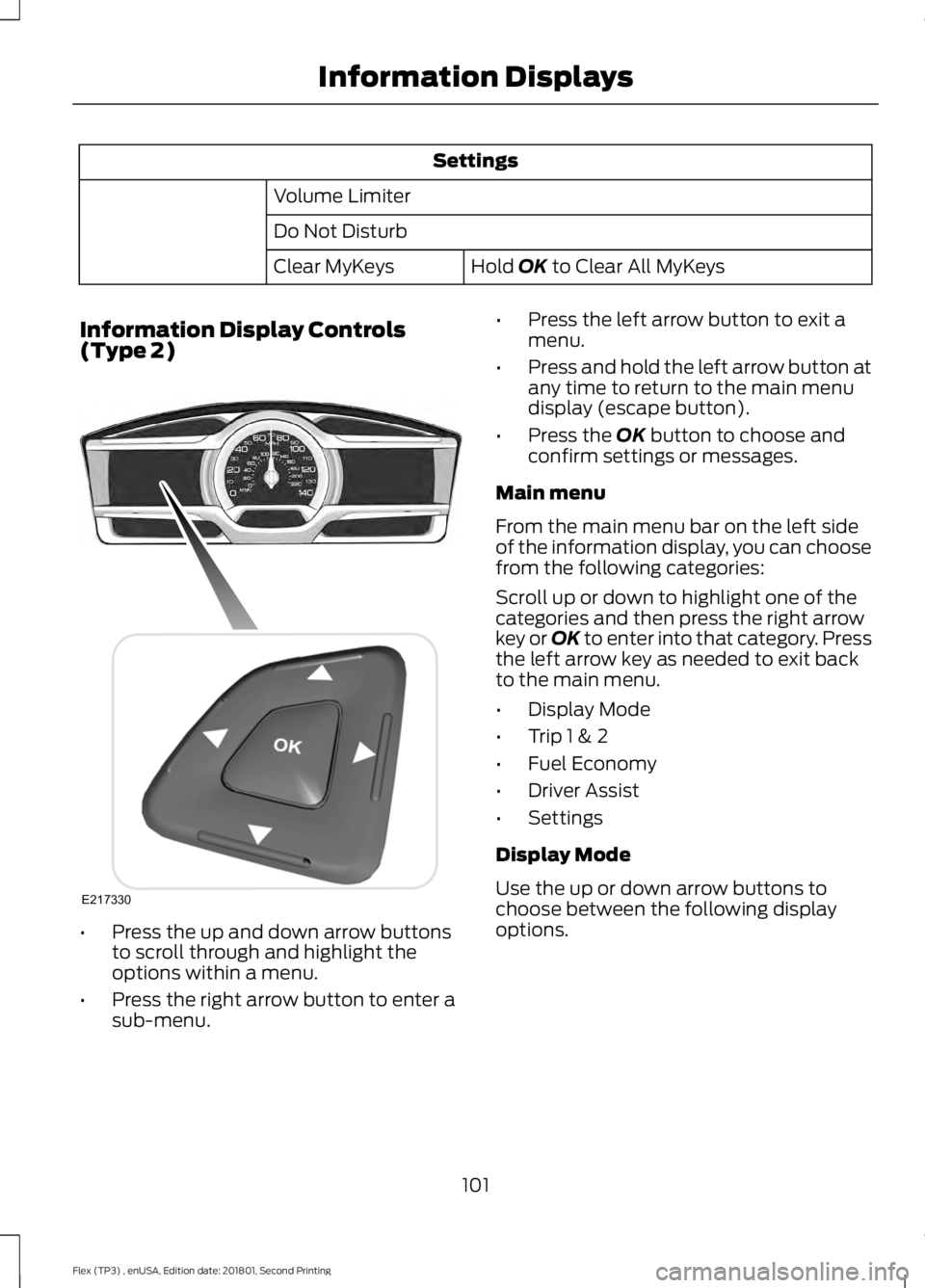 FORD FLEX 2018 Owners Manual Settings
Volume Limiter
Do Not Disturb Hold OK to Clear All MyKeys
Clear MyKeys
Information Display Controls
(Type 2) •
Press the up and down arrow buttons
to scroll through and highlight the
option FORD FLEX 2018 Owners Manual Settings
Volume Limiter
Do Not Disturb Hold OK to Clear All MyKeys
Clear MyKeys
Information Display Controls
(Type 2) •
Press the up and down arrow buttons
to scroll through and highlight the
option
