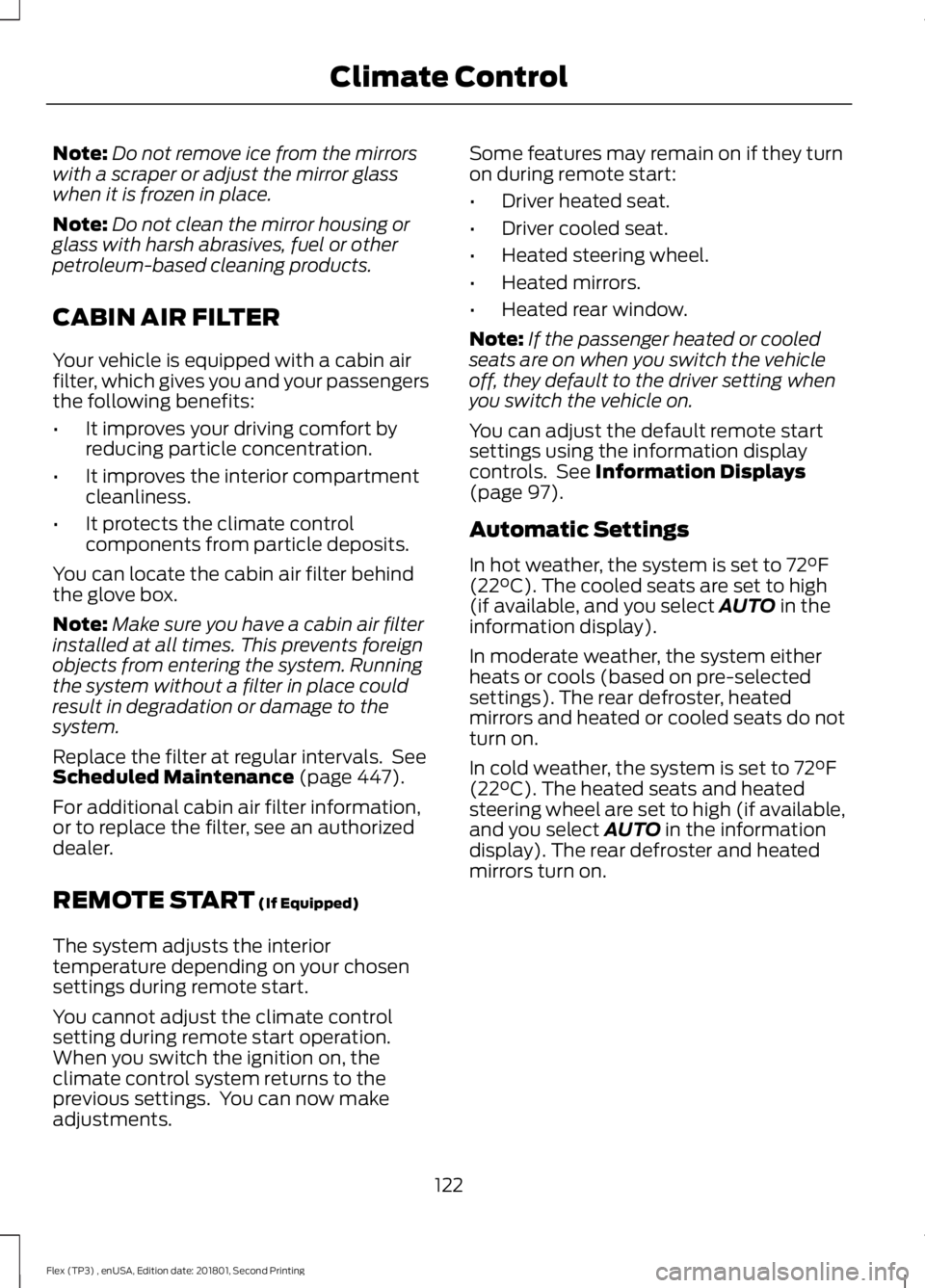 FORD FLEX 2018 Owners Manual Note:
Do not remove ice from the mirrors
with a scraper or adjust the mirror glass
when it is frozen in place.
Note: Do not clean the mirror housing or
glass with harsh abrasives, fuel or other
petrol FORD FLEX 2018 Owners Manual Note:
Do not remove ice from the mirrors
with a scraper or adjust the mirror glass
when it is frozen in place.
Note: Do not clean the mirror housing or
glass with harsh abrasives, fuel or other
petrol