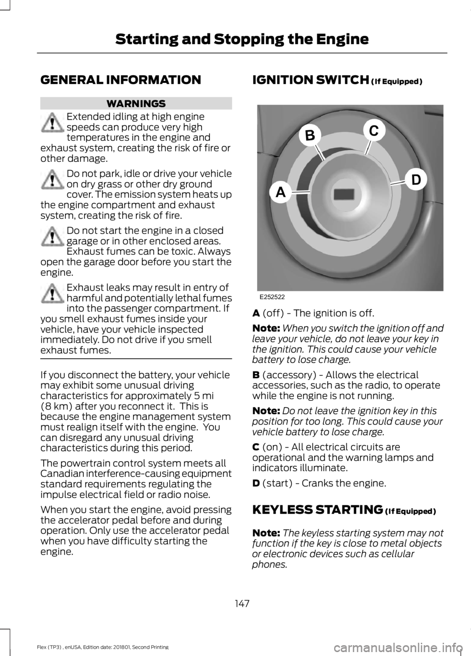 FORD FLEX 2018 Owners Manual GENERAL INFORMATION
WARNINGS
Extended idling at high engine
speeds can produce very high
temperatures in the engine and
exhaust system, creating the risk of fire or
other damage. Do not park, idle or FORD FLEX 2018 Owners Manual GENERAL INFORMATION
WARNINGS
Extended idling at high engine
speeds can produce very high
temperatures in the engine and
exhaust system, creating the risk of fire or
other damage. Do not park, idle or