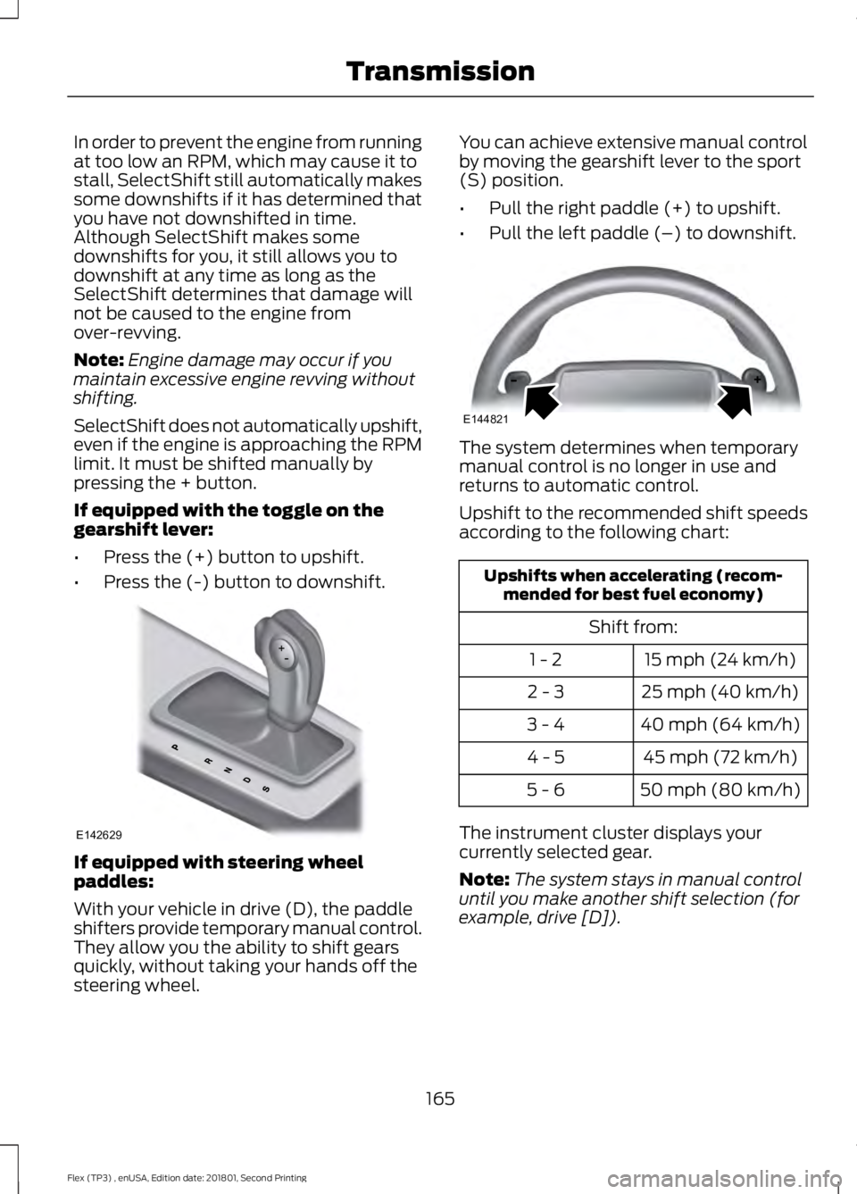 FORD FLEX 2018 Owners Manual In order to prevent the engine from running
at too low an RPM, which may cause it to
stall, SelectShift still automatically makes
some downshifts if it has determined that
you have not downshifted in FORD FLEX 2018 Owners Manual In order to prevent the engine from running
at too low an RPM, which may cause it to
stall, SelectShift still automatically makes
some downshifts if it has determined that
you have not downshifted in