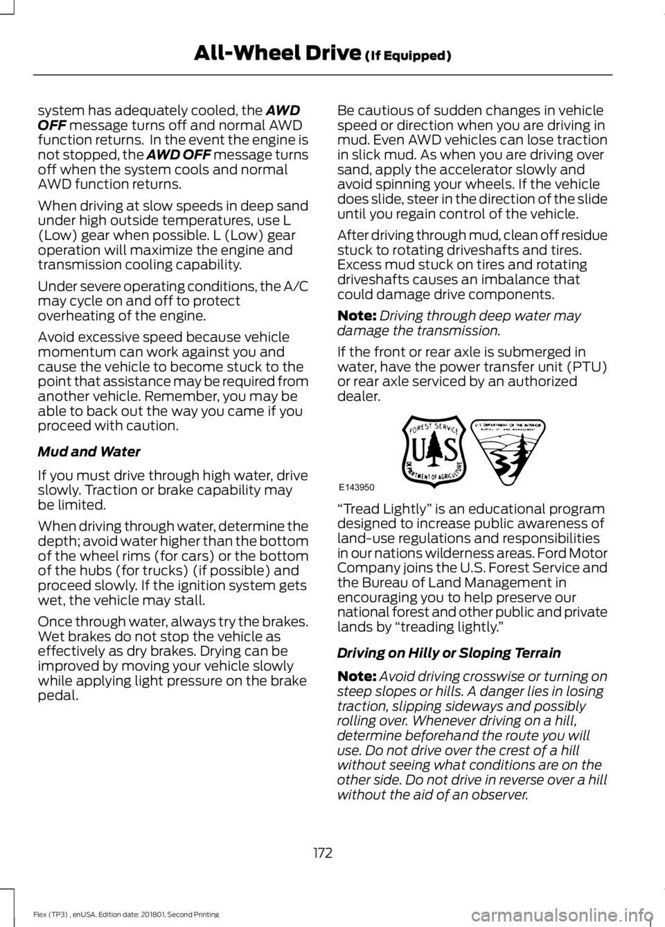 FORD FLEX 2018  Owners Manual system has adequately cooled, the AWD
OFF message turns off and normal AWD
function returns.  In the event the engine is
not stopped, the AWD OFF message turns
off when the system cools and normal
AWD