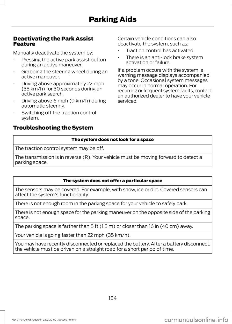 FORD FLEX 2018 Owners Manual Deactivating the Park Assist
Feature
Manually deactivate the system by:
•
Pressing the active park assist button
during an active maneuver.
• Grabbing the steering wheel during an
active maneuver. FORD FLEX 2018 Owners Manual Deactivating the Park Assist
Feature
Manually deactivate the system by:
•
Pressing the active park assist button
during an active maneuver.
• Grabbing the steering wheel during an
active maneuver.