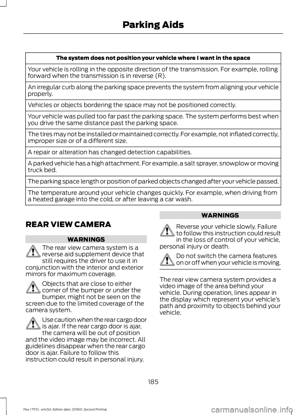 FORD FLEX 2018 Owners Manual The system does not position your vehicle where I want in the space
Your vehicle is rolling in the opposite direction of the transmission. For example, rolling
forward when the transmission is in reve FORD FLEX 2018 Owners Manual The system does not position your vehicle where I want in the space
Your vehicle is rolling in the opposite direction of the transmission. For example, rolling
forward when the transmission is in reve