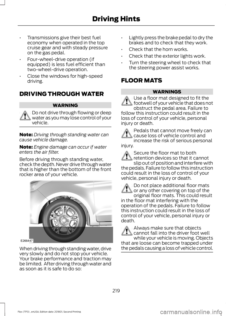 FORD FLEX 2018 Owners Manual •
Transmissions give their best fuel
economy when operated in the top
cruise gear and with steady pressure
on the gas pedal.
• Four-wheel-drive operation (if
equipped) is less fuel efficient than
FORD FLEX 2018 Owners Manual •
Transmissions give their best fuel
economy when operated in the top
cruise gear and with steady pressure
on the gas pedal.
• Four-wheel-drive operation (if
equipped) is less fuel efficient than