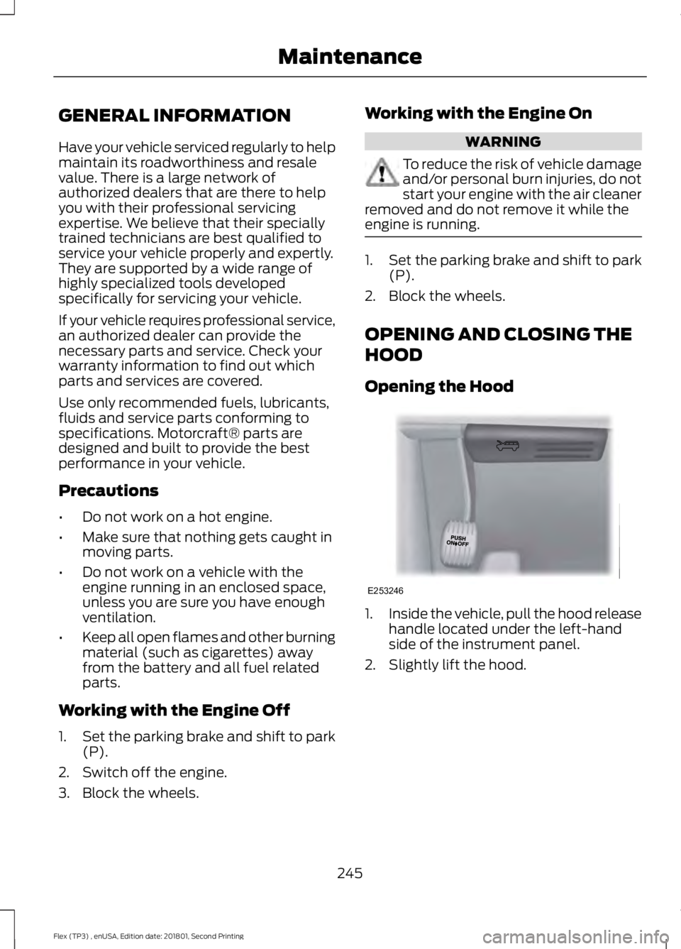 FORD FLEX 2018 User Guide GENERAL INFORMATION
Have your vehicle serviced regularly to help
maintain its roadworthiness and resale
value. There is a large network of
authorized dealers that are there to help
you with their prof FORD FLEX 2018 User Guide GENERAL INFORMATION
Have your vehicle serviced regularly to help
maintain its roadworthiness and resale
value. There is a large network of
authorized dealers that are there to help
you with their prof