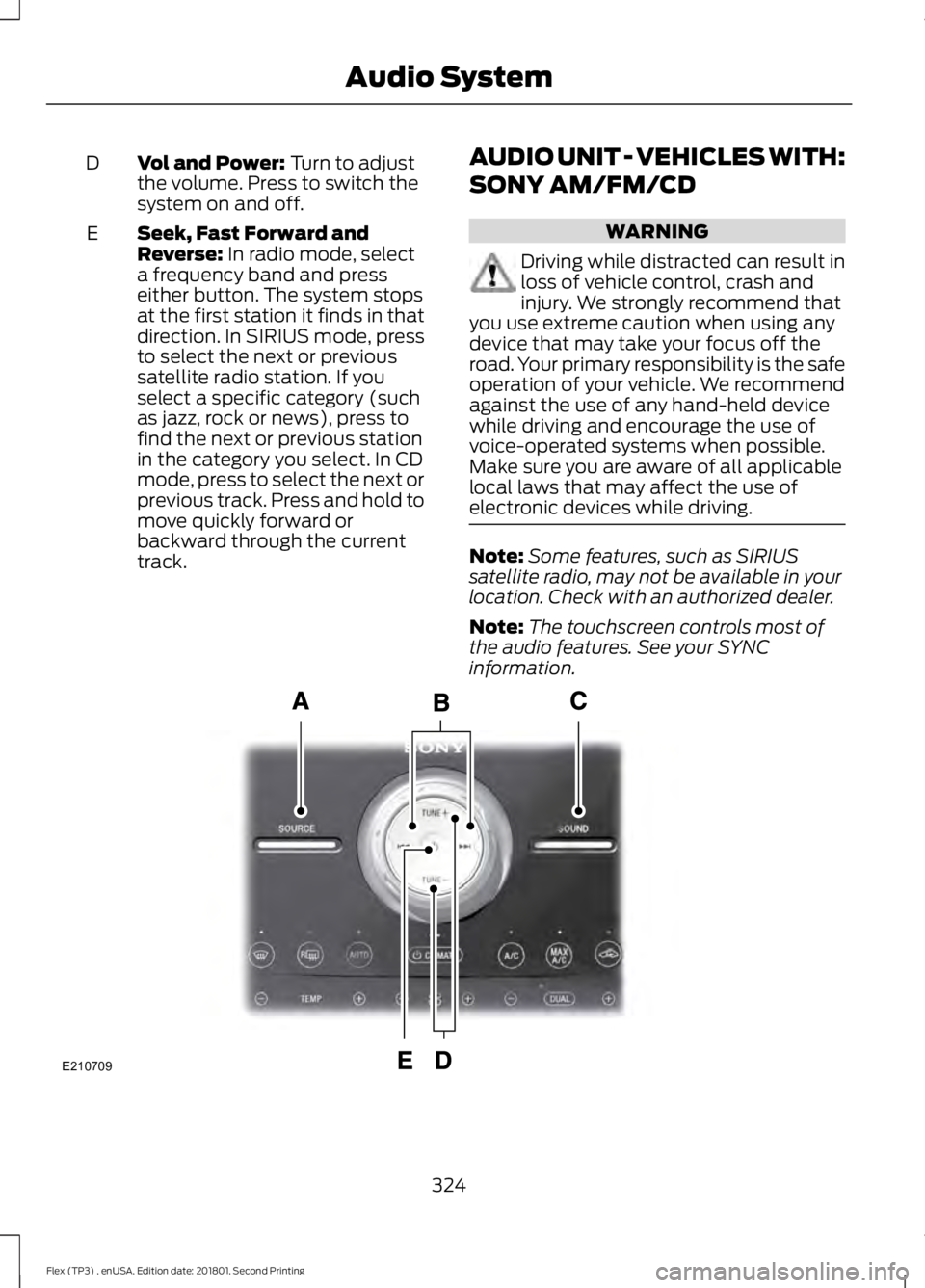 FORD FLEX 2018  Owners Manual Vol and Power: Turn to adjust
the volume. Press to switch the
system on and off.
D
Seek, Fast Forward and
Reverse:
 In radio mode, select
a frequency band and press
either button. The system stops
at 