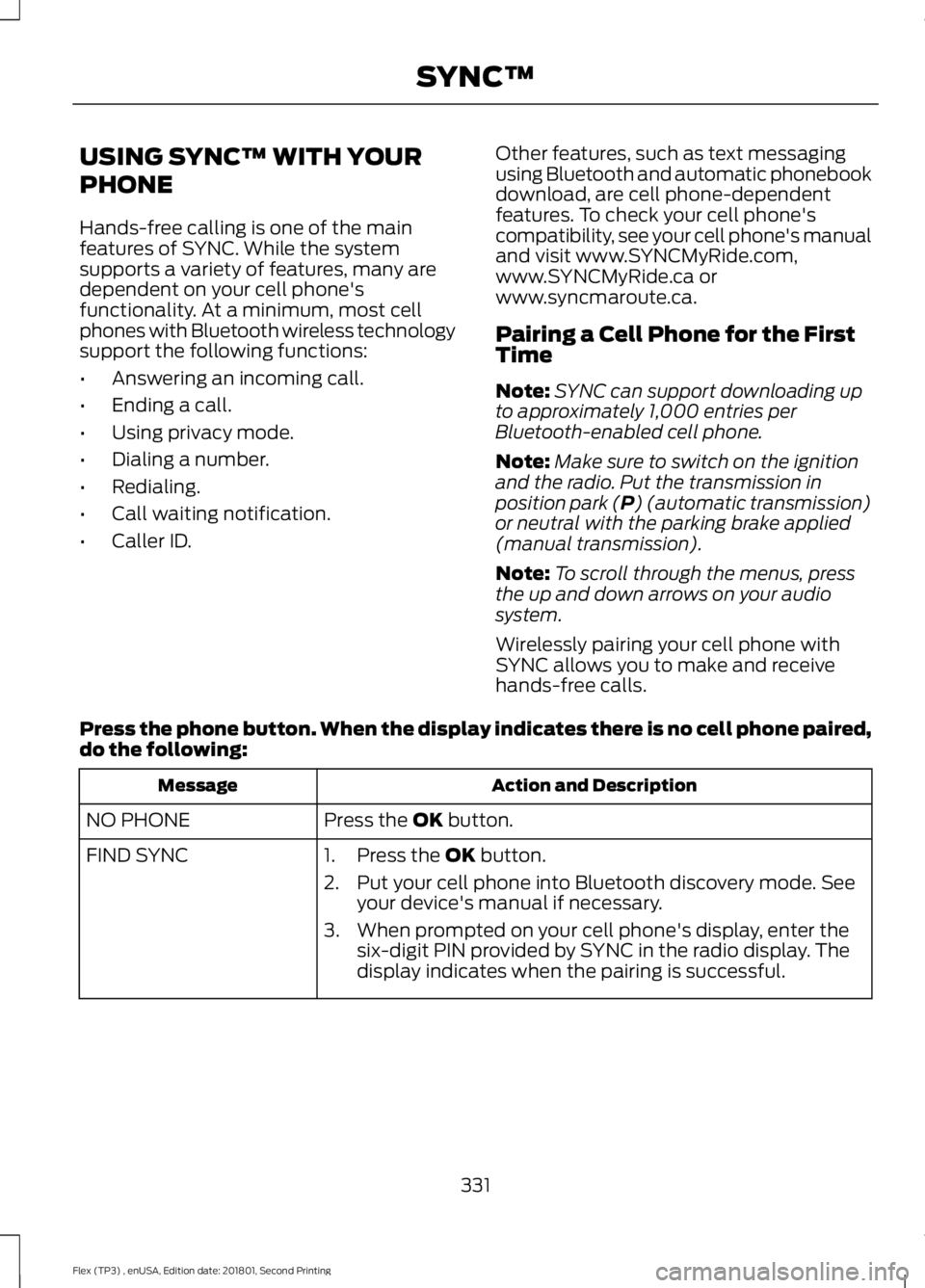 FORD FLEX 2018 Owners Manual USING SYNC™ WITH YOUR
PHONE
Hands-free calling is one of the main
features of SYNC. While the system
supports a variety of features, many are
dependent on your cell phone's
functionality. At a m FORD FLEX 2018 Owners Manual USING SYNC™ WITH YOUR
PHONE
Hands-free calling is one of the main
features of SYNC. While the system
supports a variety of features, many are
dependent on your cell phone's
functionality. At a m