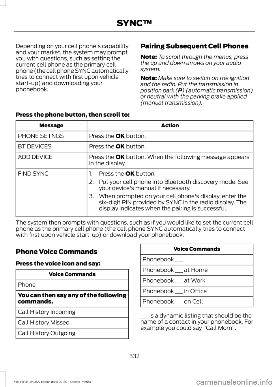 FORD FLEX 2018 Owners Manual Depending on your cell phone's capability
and your market, the system may prompt
you with questions, such as setting the
current cell phone as the primary cell
phone (the cell phone SYNC automatic FORD FLEX 2018 Owners Manual Depending on your cell phone's capability
and your market, the system may prompt
you with questions, such as setting the
current cell phone as the primary cell
phone (the cell phone SYNC automatic