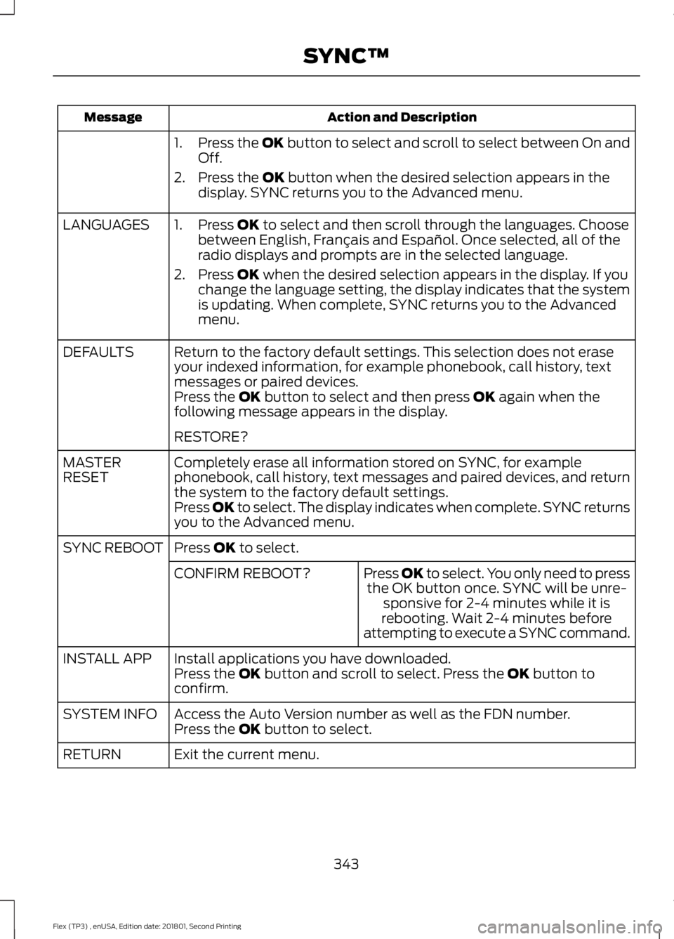 FORD FLEX 2018 Owners Manual Action and Description
Message
1.Press the OK button to select and scroll to select between On and
Off.
2. Press the
OK button when the desired selection appears in the
display. SYNC returns you to t FORD FLEX 2018 Owners Manual Action and Description
Message
1.Press the OK button to select and scroll to select between On and
Off.
2. Press the
OK button when the desired selection appears in the
display. SYNC returns you to t