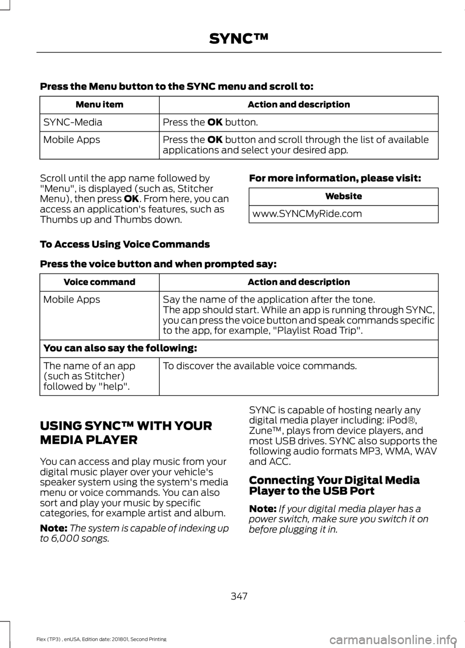 FORD FLEX 2018 Owners Manual Press the Menu button to the SYNC menu and scroll to:
Action and description
Menu item
Press the OK button.
SYNC-Media
Press the
OK button and scroll through the list of available
applications and se FORD FLEX 2018 Owners Manual Press the Menu button to the SYNC menu and scroll to:
Action and description
Menu item
Press the OK button.
SYNC-Media
Press the
OK button and scroll through the list of available
applications and se