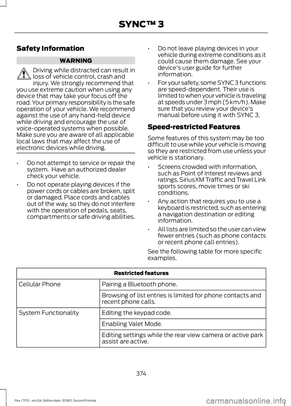 FORD FLEX 2018 Owners Manual Safety Information
WARNING
Driving while distracted can result in
loss of vehicle control, crash and
injury. We strongly recommend that
you use extreme caution when using any
device that may take your FORD FLEX 2018 Owners Manual Safety Information
WARNING
Driving while distracted can result in
loss of vehicle control, crash and
injury. We strongly recommend that
you use extreme caution when using any
device that may take your