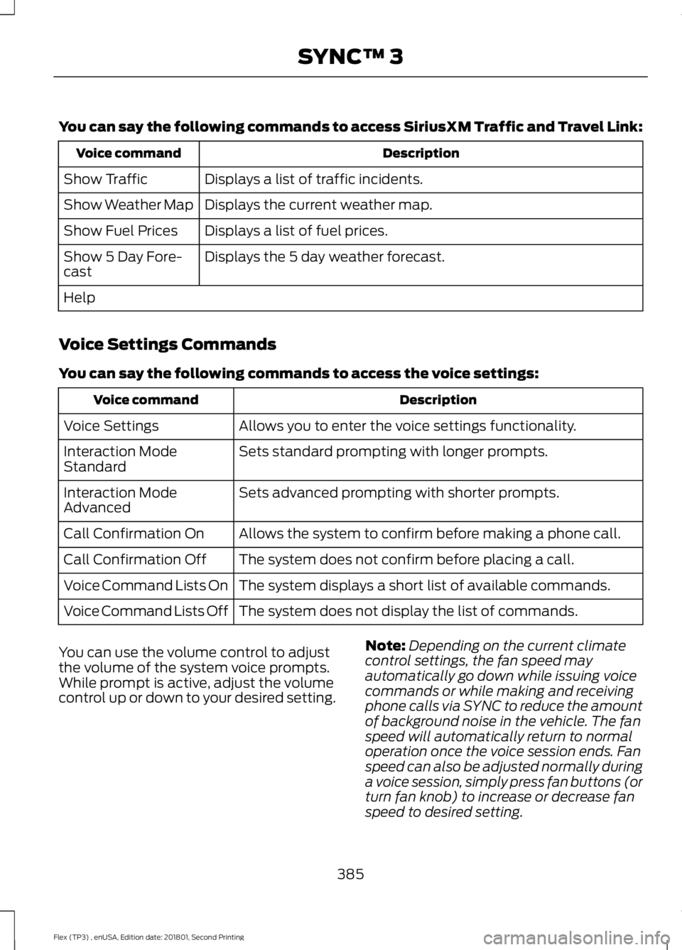 FORD FLEX 2018 Owners Manual You can say the following commands to access SiriusXM Traffic and Travel Link:
Description
Voice command
Displays a list of traffic incidents.
Show Traffic
Displays the current weather map.
Show Weath FORD FLEX 2018 Owners Manual You can say the following commands to access SiriusXM Traffic and Travel Link:
Description
Voice command
Displays a list of traffic incidents.
Show Traffic
Displays the current weather map.
Show Weath
