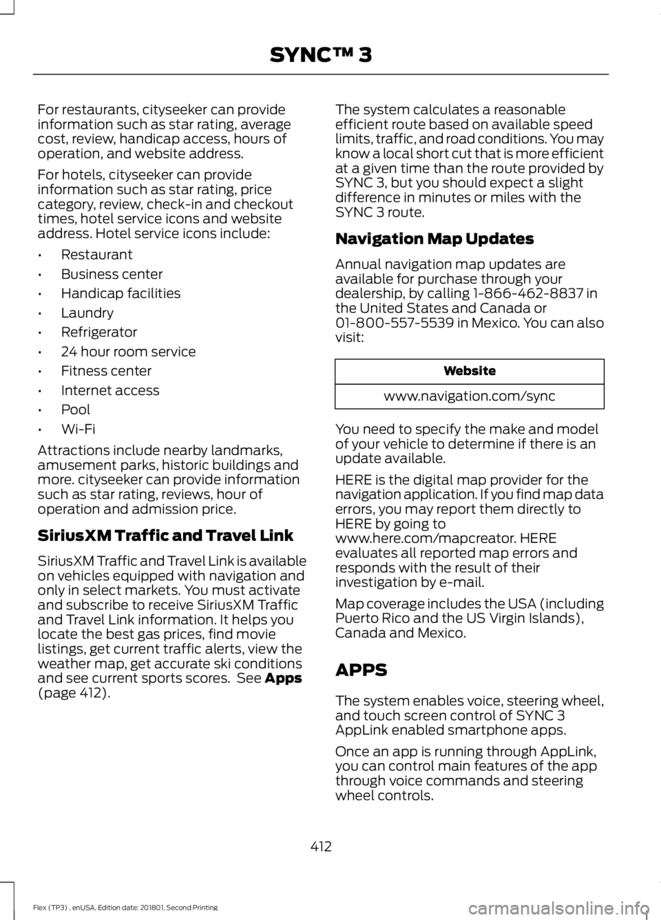 FORD FLEX 2018 User Guide For restaurants, cityseeker can provide
information such as star rating, average
cost, review, handicap access, hours of
operation, and website address.
For hotels, cityseeker can provide
information FORD FLEX 2018 User Guide For restaurants, cityseeker can provide
information such as star rating, average
cost, review, handicap access, hours of
operation, and website address.
For hotels, cityseeker can provide
information