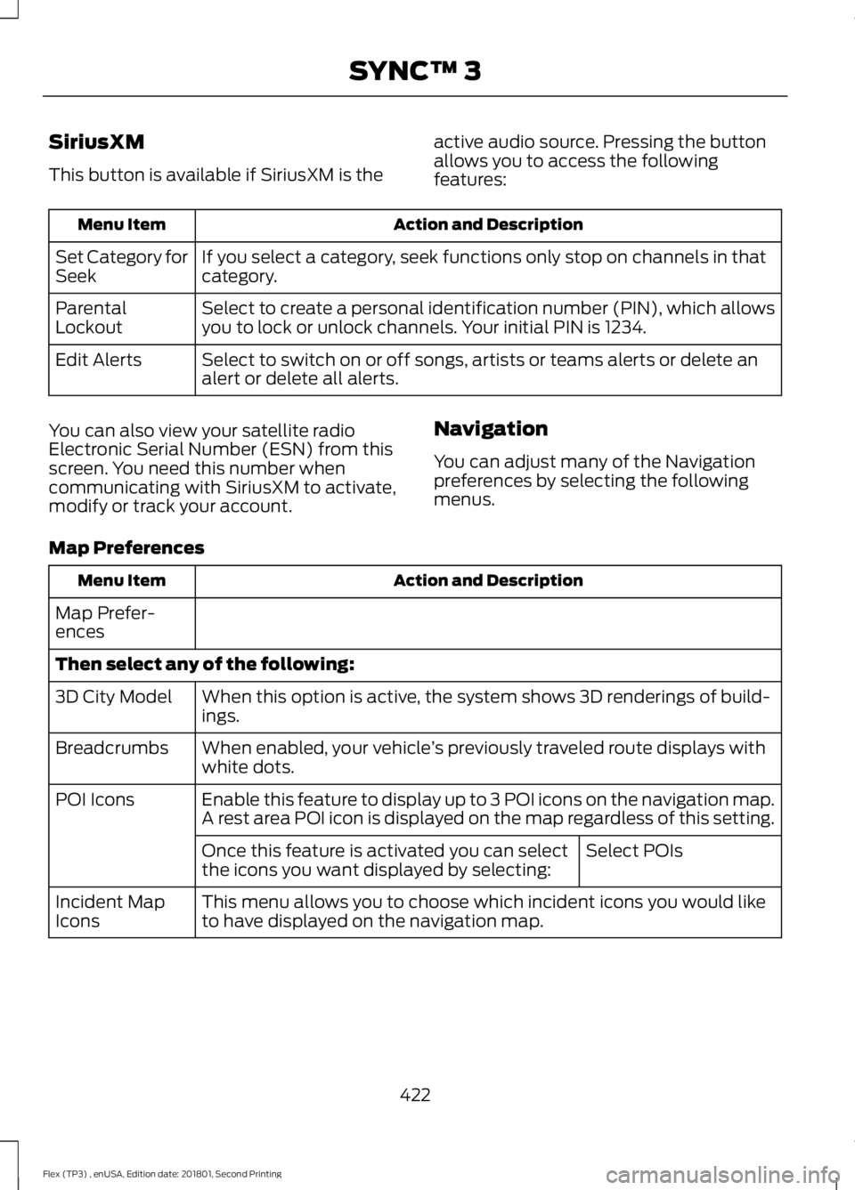 FORD FLEX 2018 Owners Manual SiriusXM
This button is available if SiriusXM is the
active audio source. Pressing the button
allows you to access the following
features:Action and Description
Menu Item
If you select a category, see FORD FLEX 2018 Owners Manual SiriusXM
This button is available if SiriusXM is the
active audio source. Pressing the button
allows you to access the following
features:Action and Description
Menu Item
If you select a category, see