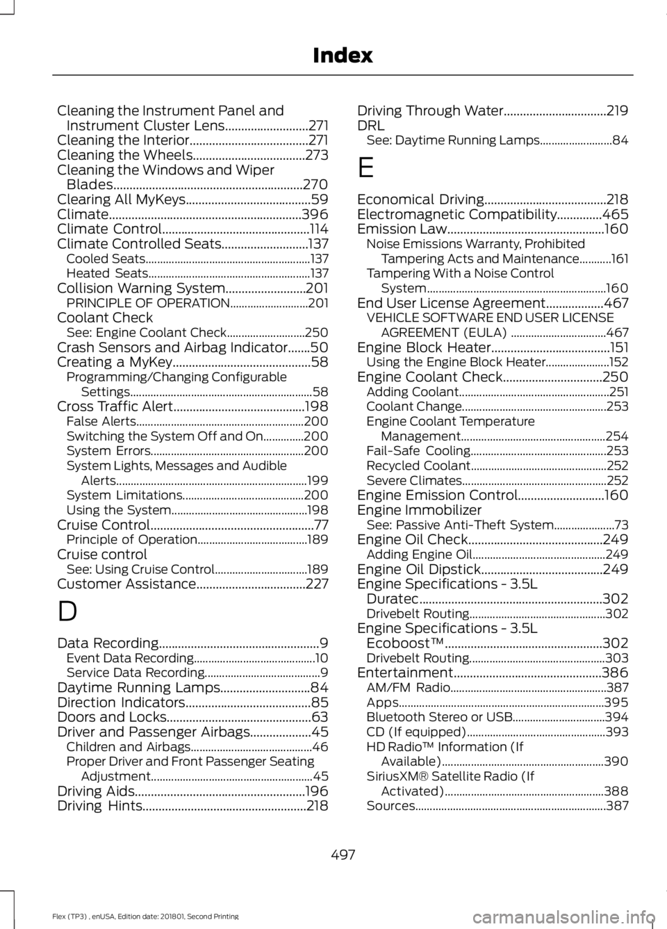 FORD FLEX 2018 User Guide Cleaning the Instrument Panel and
Instrument Cluster Lens..........................271
Cleaning the Interior.....................................271
Cleaning the Wheels
............................... FORD FLEX 2018 User Guide Cleaning the Instrument Panel and
Instrument Cluster Lens..........................271
Cleaning the Interior.....................................271
Cleaning the Wheels
...............................