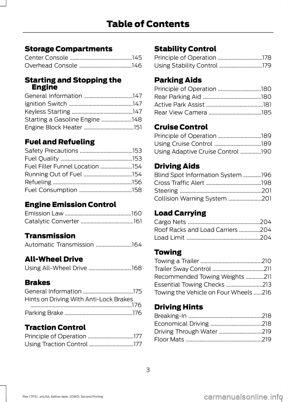 FORD FLEX 2018 Owners Manual Storage Compartments
Center Console
.............................................145
Overhead Console ......................................
146
Starting and Stopping the Engine
General Information .. FORD FLEX 2018 Owners Manual Storage Compartments
Center Console
.............................................145
Overhead Console ......................................
146
Starting and Stopping the Engine
General Information ..