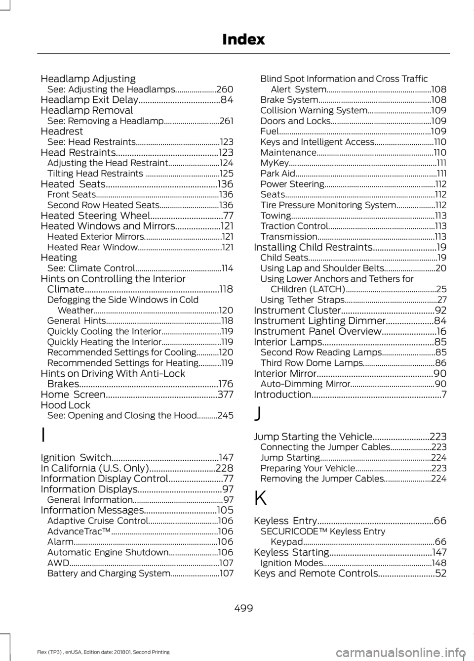 FORD FLEX 2018 Owners Manual Headlamp Adjusting
See: Adjusting the Headlamps.................... 260
Headlamp Exit Delay....................................84
Headlamp Removal See: Removing a Headlamp........................... 2 FORD FLEX 2018 Owners Manual Headlamp Adjusting
See: Adjusting the Headlamps.................... 260
Headlamp Exit Delay....................................84
Headlamp Removal See: Removing a Headlamp........................... 2