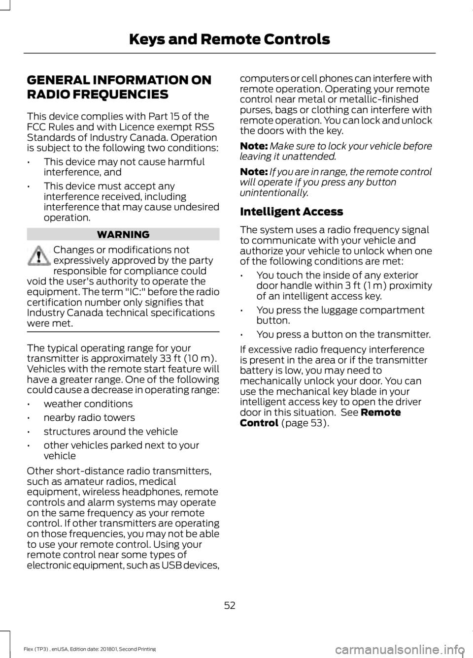 FORD FLEX 2018 Owners Manual GENERAL INFORMATION ON
RADIO FREQUENCIES
This device complies with Part 15 of the
FCC Rules and with Licence exempt RSS
Standards of Industry Canada. Operation
is subject to the following two conditio FORD FLEX 2018 Owners Manual GENERAL INFORMATION ON
RADIO FREQUENCIES
This device complies with Part 15 of the
FCC Rules and with Licence exempt RSS
Standards of Industry Canada. Operation
is subject to the following two conditio